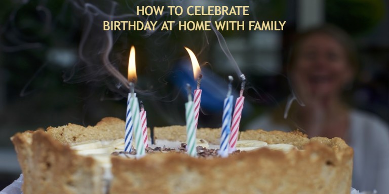 How To Celebrate Birthday At Home With Family