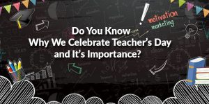 Do You Know Why We Celebrate Teacher’s Day And Its Significance?