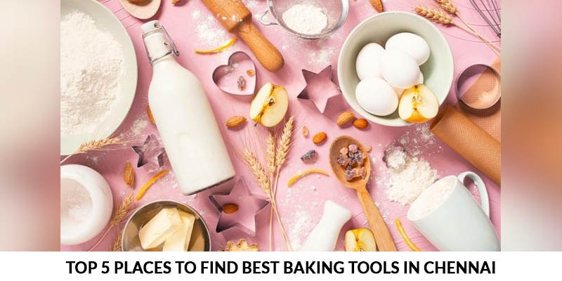 Top 5 Places To Find Best Baking Tools in Chennai
