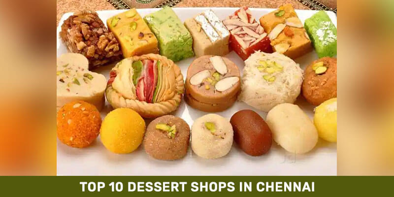 Top 10 Dessert Shops in Chennai