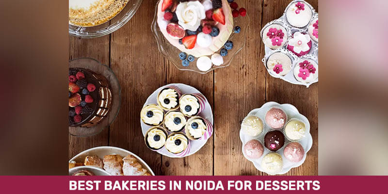 Best Bakeries In Noida For Desserts