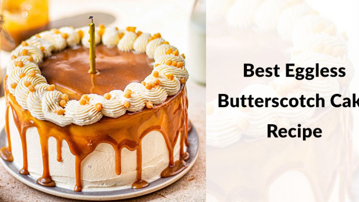 Best Eggless Butterscotch Cake Recipe - Bakingo Blog